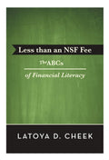 Less Than an NSF Fee: The ABCs of Financial Literacy by LaToya D. Cheek eBook